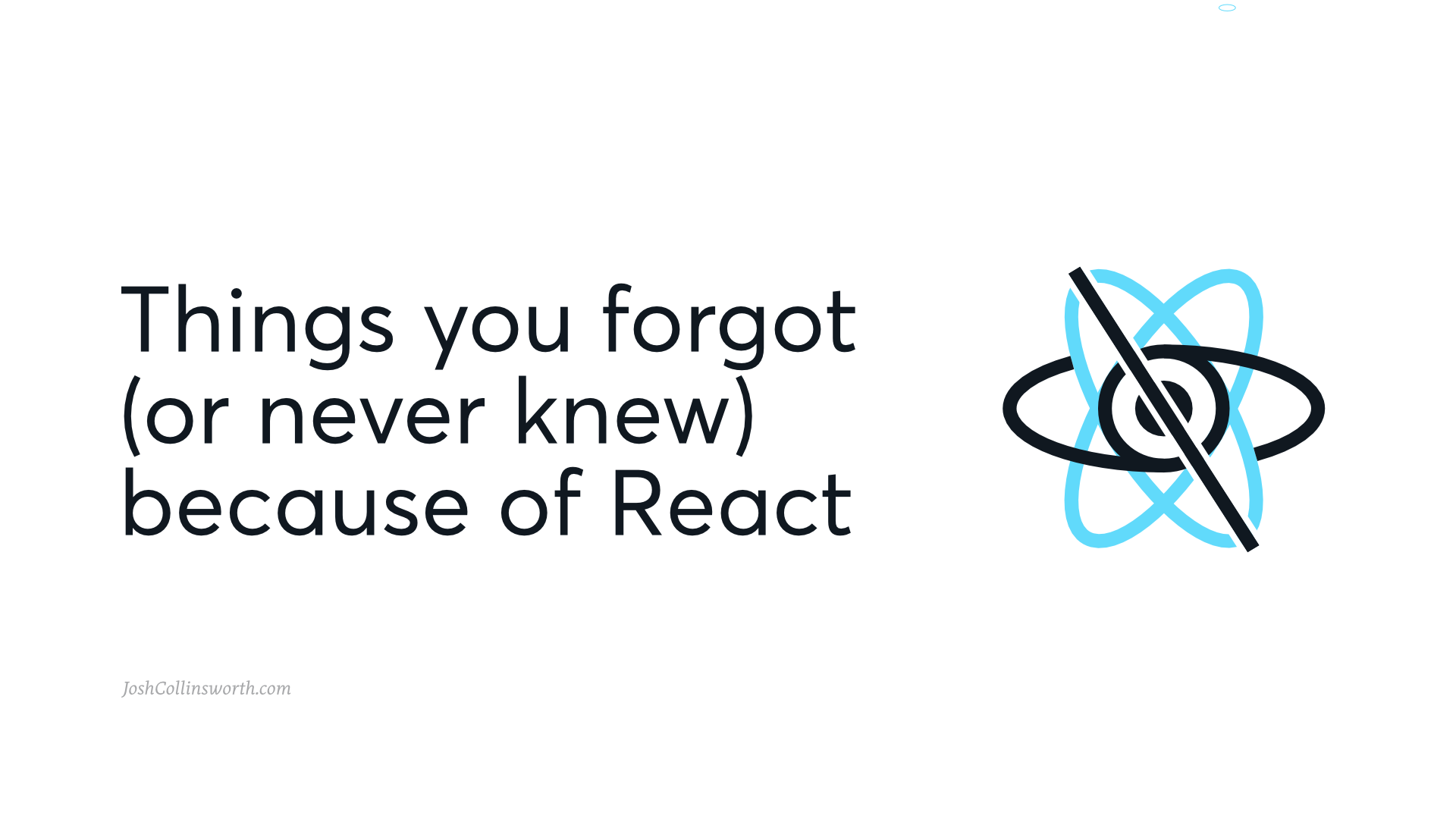 Things you forgot (or never knew) because of React - Josh Collinsworth blog