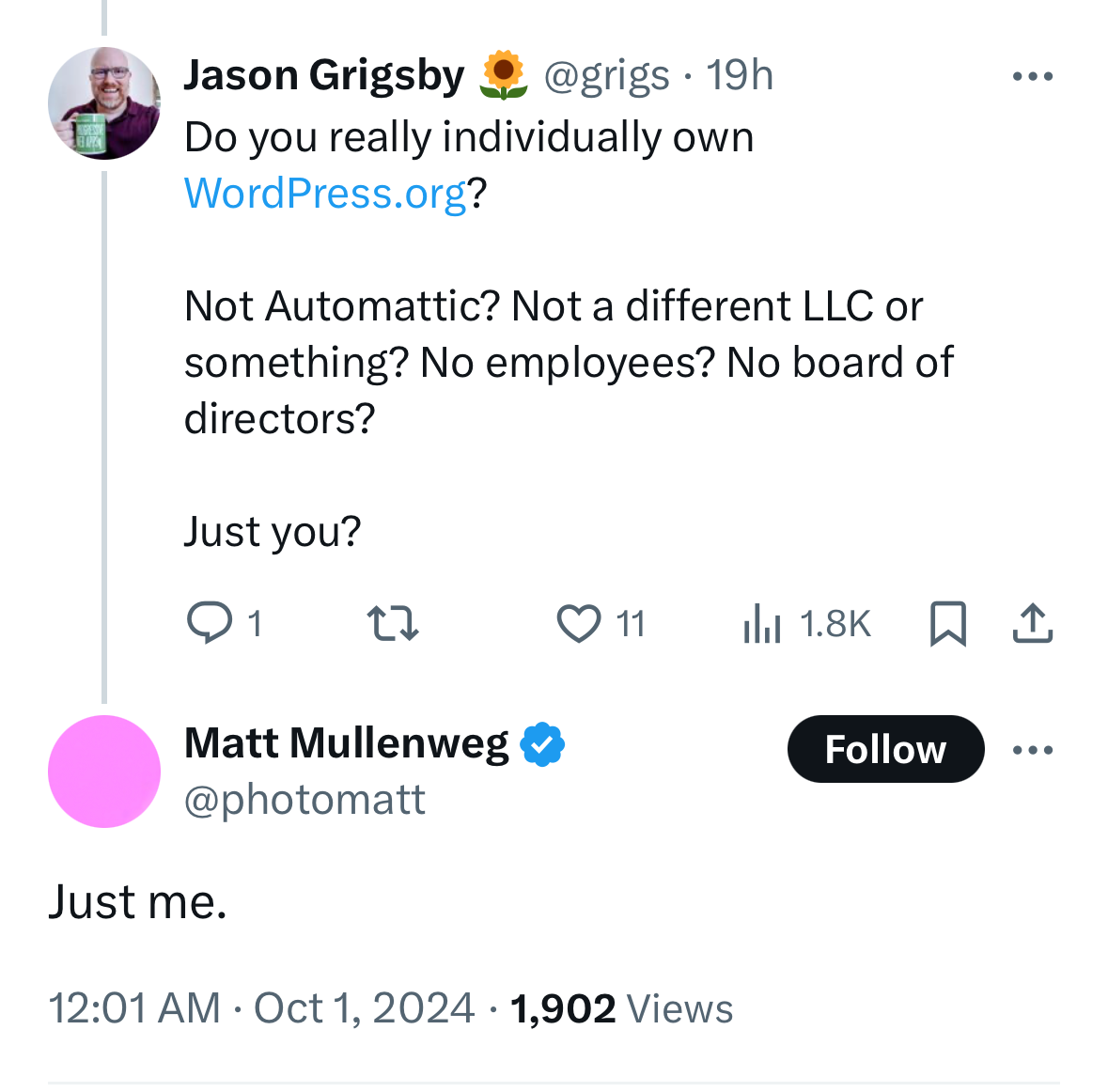 `Jason Grigsby asks Matt whether he really individually owns WordPress.org. Not Automattic? Not a different LLC or something? No employees? No board of directors? Just you? To which Matt replies: just me.`